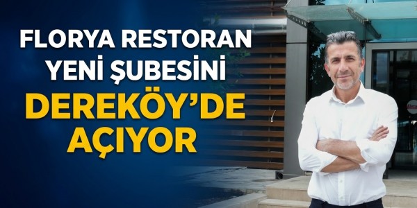 Florya Restoran Yeni Şubesini Dereköy'de Açıyor
